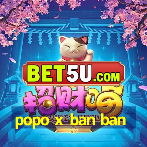 popo x ban ban